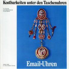 Email-Uhren. Kostbarkeiten unter den Taschenuhren. Zur Technik und Geschichte der Email-Malerei.