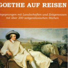 Goethe auf Reisen. Begegnungen mit Landschaften und Zeitgenossen mit über 200 zeitgenössischen Stichen.