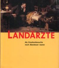 Landärzte. Als Krankenbesuche noch Abenteuer waren.