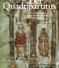 Der Quadripartitus. Ein Handbuch der karolingischen Kirchenreform. Überlieferung, Quellen, Rezeption.