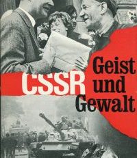 CSSR - Gewalt und Geist. Die intellektuelle Revolution, die sowjetische Intervention und die Okkupation der Tschechoslowakei.
