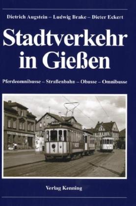 Stadtverkehr in Gießen. Pferdeomnibusse - Straßenbahn - Obusse - Omnibusse.