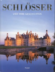 Schlösser und ihre Geschichten. Die bedeutendsten Schlösser und Paläste der Welt.