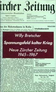 Spannungsfeld Kalter Krieg. Neue Zürcher Zeitung 1945 - 1967. 63 Beiträge.