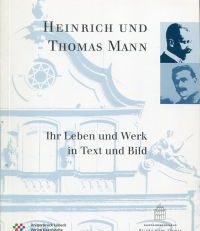 Heinrich und Thomas Mann. Ihr Leben und Werk in Text und Bild. Katalog zur ständigen Ausstellung im Buddenbrookhaus der Hansestadt Lübeck.