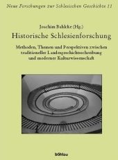 Historische Schlesienforschung. Methoden, Themen und Perspektiven zwischen traditioneller Landesgeschichtsschreibung und moderner Kulturwissenschaft.