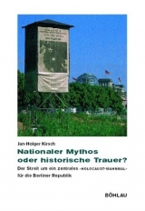 Nationaler Mythos oder historische Trauer?. Der Streit um ein zentrales "Holocaust-Mahnmal" für die Berliner Republik.