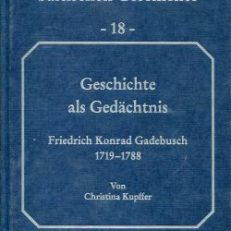 Geschichte als Gedächtnis. Der livländische Historiker und Jurist Friedrich Konrad Gadebusch (1719 - 1788).