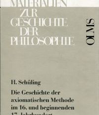 Die Geschichte der Axiomatischen Methode im 16. und beginnenden 17. Jahrhundert.