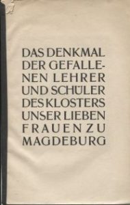 Das Denkmal der gefallenen Lehrer und Schüler des Klosters. Unser Lieben Frauen zu Magdeburg. [Rede zur Weihe des Denkmales, geh. am 21. August 1920].