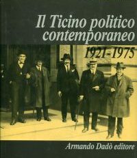 Il Ticino politico contemporaneo 1921-1975.