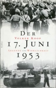 Der 17. Juni 1953. Legende und Wirklichkeit.