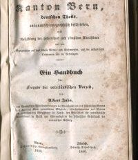 Der Kanton Bern deutschen Theils, antiquarisch-topographisch beschrieben, mit Aufzählung der helvetischen und römischen Alterthümer und mit Bezugnahme auf das älteste Ritter- und Kirchenwesen, auf die urkundlichen Ortsnamen und die Volkssagen. Ein Handbuch für Freunde der vaterländischen Vorzeit.