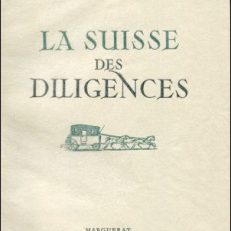 La Suisse des diligences. Voyages, auberges, sites, mœurs.