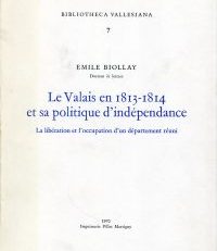 Le Valais en 1813-1814 et sa politique d'indépendance. La libération et l'occupation d'un département réuni.