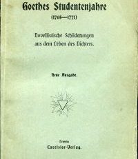 Goethes Studentenjahre, 1765-1771. Novellistische Schilderungen aus dem Leben des Dichters. Neue Ausgabe.