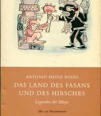 Das Land des Fasans und des Hirsches. Legenden der Maya.