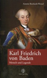 Karl Friedrich von Baden. Mensch und Legende.