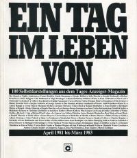 Ein Tag im Leben von. 100 Selbstdarstellungen aus dem Tages-Anzeiger-Magazin April 1981 bis März 1983.
