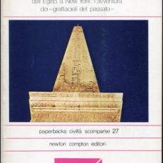i segreti degli obelischi dall' Egitto a New York: l'avventura dei "grattacieli del passato".