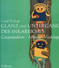 Glanz und Untergang des Inkareiches. Conquistadoren, Mönche, Vizekönige.