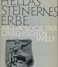 Hellas' steinernes Erbe. Archäologie der griechischen Welt.
