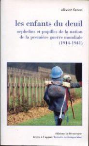 Les enfants du deuil. Orphelins et pupilles de la nation de la Première Guerre mondiale (1914 - 1941).