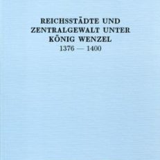 Reichsstädte und Zentralgewalt unter König Wenzel. 1376 - 1400.