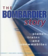 The Bombardier story. Planes, trains, and snowmobiles.