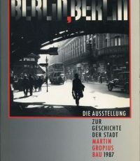 Berlin, Berlin. Die Ausstellung zur Geschichte der Stadt.  Katalog [Zur 750-Jahr-Feier Berlins 1987].