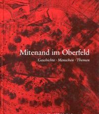 Mitenand im Oberfeld. Geschichte - Menschen - Themen. Heim Oberfeld, Marbach 1910 - 2010.
