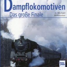 Dampf-Lokomotiven. Die letzten in Deutschland. Das große Finale.