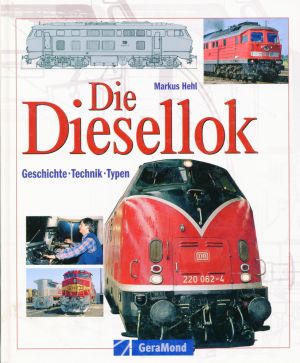 Die Diesellok. Geschichte, Technik, Typen.