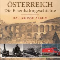 Österreich - die Eisenbahngeschichte. Das große Album.