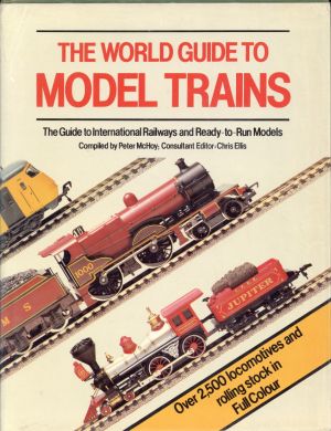 World guide to model trains. The guide to international railways and ready-to-run models. Compiled by Peter McHoy ; consultant editor : Chris Ellis.
