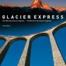 Glacier Express. Die Welt des Glacier Express. The world of the Glacier Express.