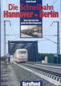 Die Schnellbahn Hannover - Berlin. Schienenweg mit Geschichte und Zukunft.