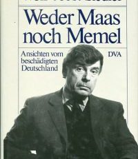 Weder Maas noch Memel. Ansichten vom beschädigten Deutschland.