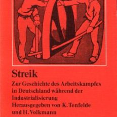 Streik. Zur Geschichte des Arbeitskampfes in Deutschland während der Industrialisierung.