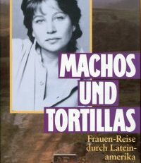 Machos und Tortillas. Frauen-Reise durch Lateinamerika.