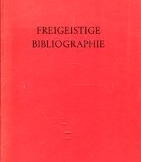 Freigeistige Bibliographie. Ein Verzeichnis freigeistiger, humanistischer und religionskritischer Literatur.