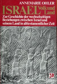 Israel - Volk und Land. Zur Geschichte der wechselseitigen Beziehungen zwischen Israel und seinem Land in alttestamentlicher Zeit