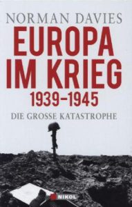 Europa im Krieg. 1939 - 1945. Die große Katastrophe.