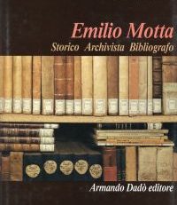 Emilio Motta. Storico, archivista, bibliografo.