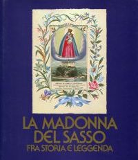La Madonna del Sasso. Fra storia e leggenda.