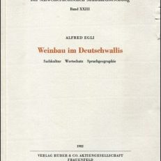 Weinbau im Deutschwallis. Sachkultur, Wortschatz, Sprachgeographie.