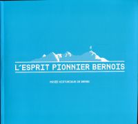 L'esprit pionnier bernois. 1899-2007.
