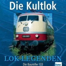Die Kultlok. Die Baureihe 103 der Deutschen Bundesbahn.