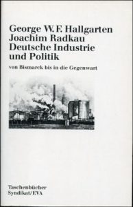 Deutsche Industrie und Politik von Bismarck bis heute.