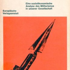 Rüstung und Abrüstung im Spätkapitalismus. Eine sozioökonomische Analyse des Militarismus in unserer Gesellschaft. Vorwort von Ossip K. Flechtheim.